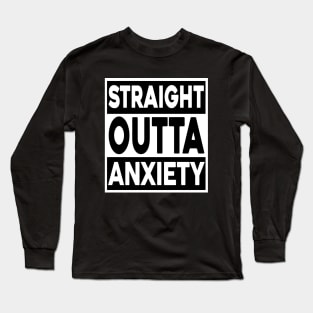 Straight Outta Anxiety Long Sleeve T-Shirt